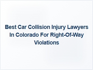 Top Car Collision Injury Lawyers in Colorado for Right-of-Way Violations
