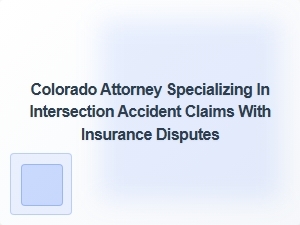 Colorado Car Accident Lawyers Handling Insurance Disputes