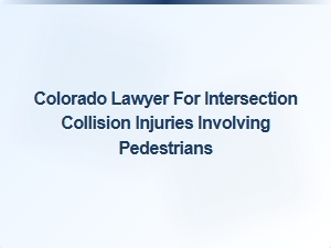 Colorado Lawyer for Pedestrian Collision Injuries