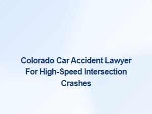 Colorado Lawyer Specializing in High-Speed Intersection Crashes