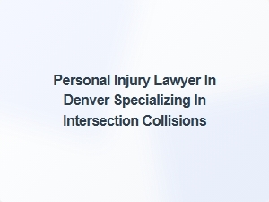 Denver Personal Injury Lawyer for Intersection Collision Cases