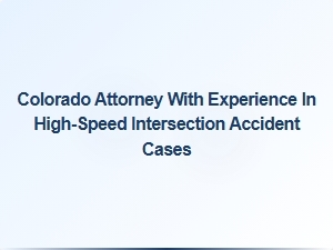 Experienced Colorado Attorney for High-Speed Intersection Accident Cases