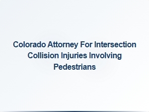 Denver Attorneys Specializing in Pedestrian Intersection Collision Injuries