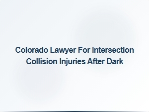 Colorado Lawyer for Dark-Time Intersection Collision Injuries